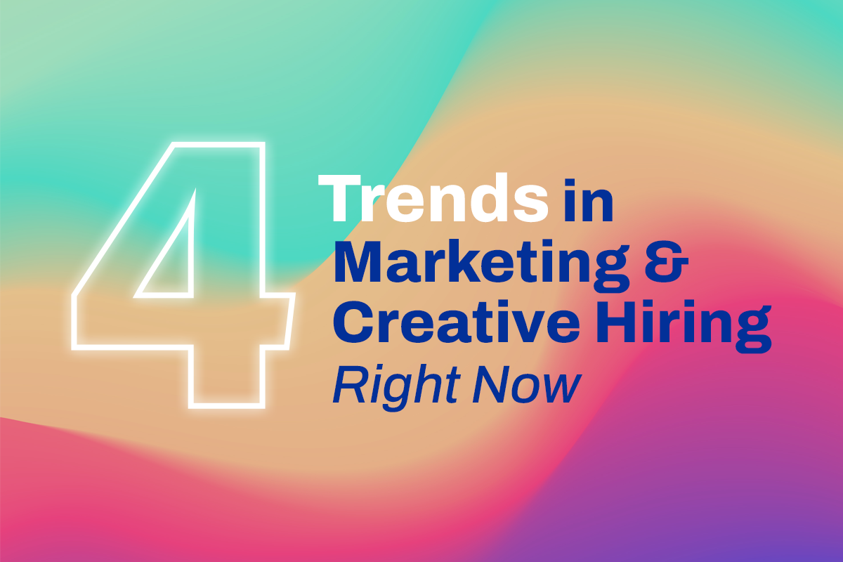 4 Trends in Marketing & Creative Hiring Right Now