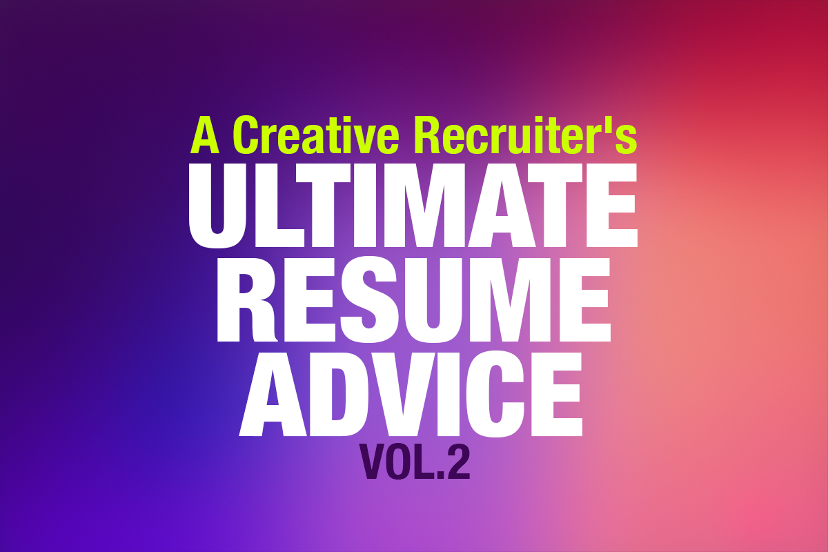 A Creative Recruiter’s Ultimate Resume Advice Vol. 2